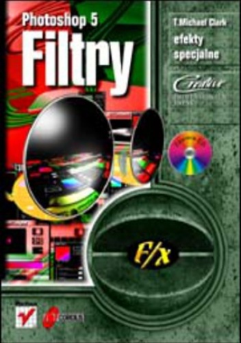 Photoshop 5 f/x. Filtry - Michael Clark T.