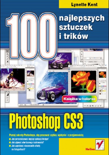 Photoshop CS3. 100 najlepszych sztuczek i trików - Kent Lynette