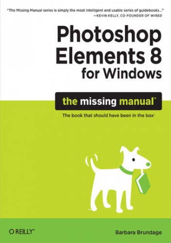 Photoshop Elements 8 for Windows: The Missing Manual. The Missing Manual - Barbara Brundage