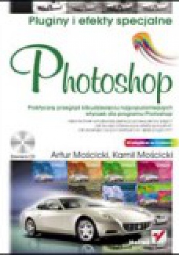 Photoshop. Pluginy i efekty specjalne - Artur Mościcki, Kamil Mościcki