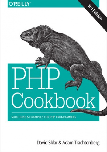 PHP Cookbook. Solutions & Examples for PHP Programmers. 3rd Edition - Adam Trachtenberg, David Sklar