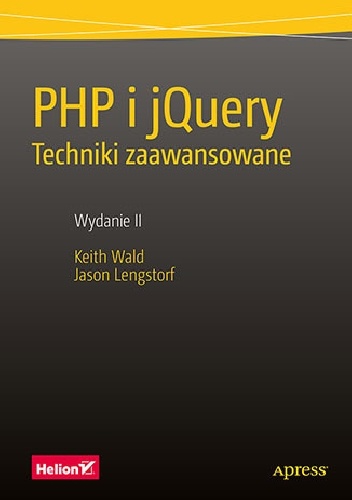PHP i jQuery. Techniki zaawansowane. Wydanie II - Jason Lengstorf, Keith Wald