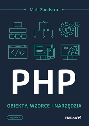 PHP. Obiekty, wzorce, narzędzia. Wydanie V - Matt Zandstra