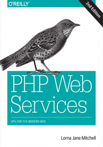PHP Web Services. APIs for the Modern Web. 2nd Edition - Jane Mitchell Lorna