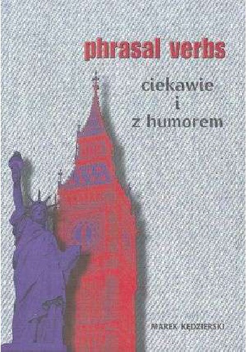 Phrasal verbs. Ciekawie i z humorem - Marek Kędzierski