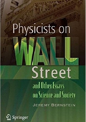 Physicists on Wall Street and Other Essays on Science and Society - Jeremy Bernstein