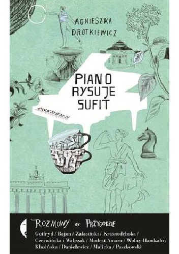 Piano rysuje sufit. Rozmowy o przygodzie - Agnieszka Drotkiewicz