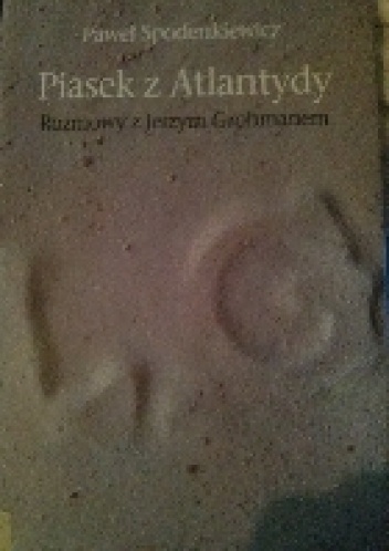 Piasek z Atlantydy. Rozmowy z Jerzym Grohmanem - Paweł Spodenkiewicz