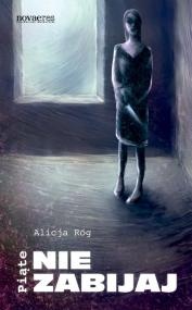 Piąte: Nie zabijaj - Alicja Róg