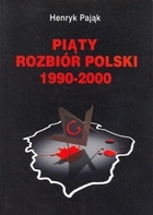 Piąty rozbiór Polski 1990-2000 - Henryk Pająk