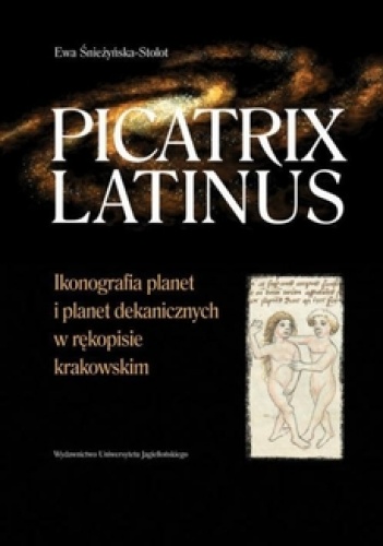Picatrix Latinus. Ikonografia planet i planet dekanicznych w rękopisie krakowskim - Ewa Śnieżyńska-Stolot