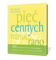 Pięć cennych minut rano:100 porannych ćwiczeń, które pomogą ci zachować wewnętrzny spokój przez cały dzień - Jeffrey Brantley, Wendy Millstine