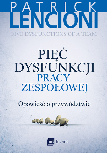 Pięć dysfunkcji pracy zespołowej. Opowieść o przywództwie. - Patrick Lencioni