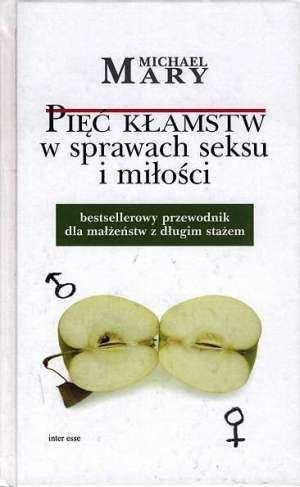 Pięć kłamstw w sprawach seksu i miłości - Michael Mary