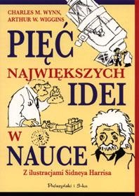 Pięć największych idei w nauce - Charles M. Wynn, Arthur W. Wiggins