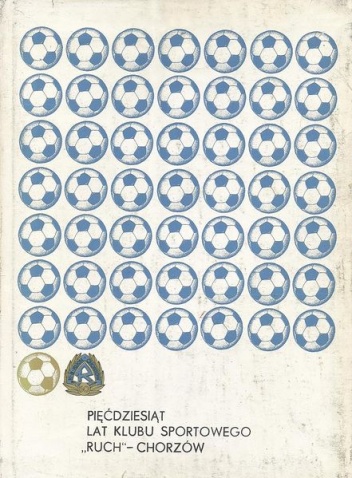 Pięćdziesiąt lat Klubu Sportowego "Ruch" Chorzów - praca zbiorowa
