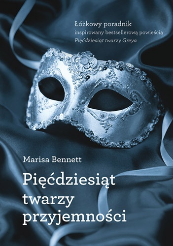 Pięćdziesiąt twarzy przyjemności. Łóżkowy poradnik inspirowany bestsellerową powieścią - Marisa Bennett