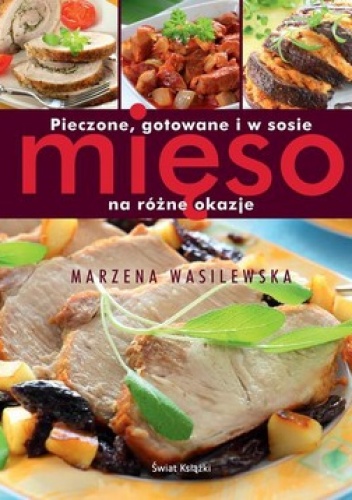 Pieczone gotowane i w sosie mięso na różne okazje - Marzena Wasilewska