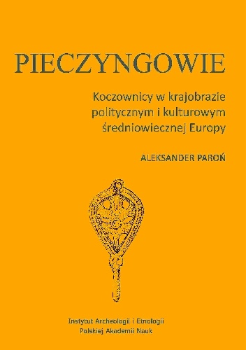 Pieczyngowie. Koczownicy w krajobrazie politycznym i kulturowym średniowiecznej Europy - Aleksander Paroń