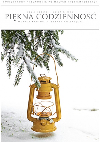 Piękna codzienność. Część 6: Jesień & zima - Monika Kantor-Załęcka, Sebastian Załęcki