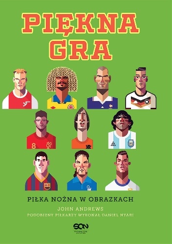 Piękna gra. Piłka nożna w obrazkach - John Andrews, Daniel Nyari