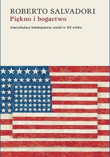 Piękno i bogactwo. Amerykańscy kolekcjonerzy sztuki w XX wieku - Roberto Salvadori