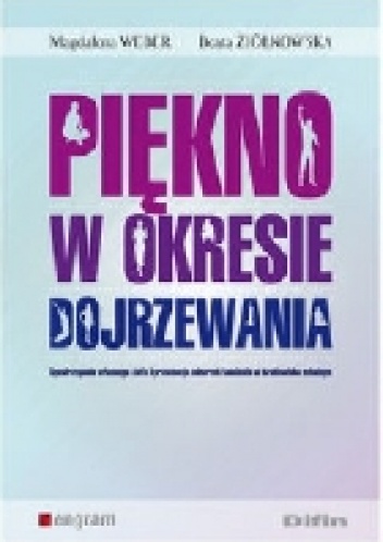 Piękno w okresie dojrzewania. Spostrzeganie własnego ciała i prewencja zaburzeń łaknienia w środowisku szkolnym - Beata Ziółkowska, Magdalena Weber
