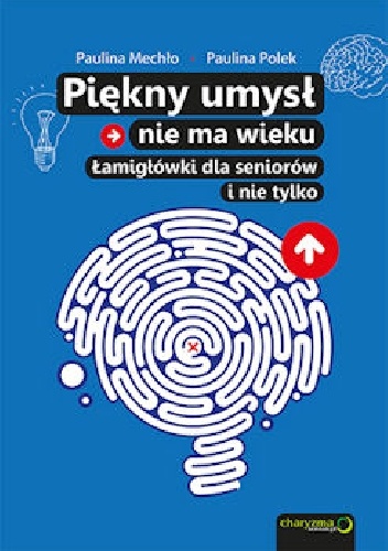 Piękny umysł nie ma wieku. Łamigłówki dla seniorów - Paulina Mechło, Paulina Polek
