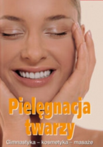 Pielęgnacja twarzy. Gimnastyka - kosmetyka - masaże. - Iris Hammelmann