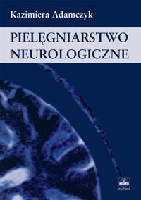 Pielęgniarstwo neurologiczne - Adamczyk Kazimiera - Kazimiera Adamczyk