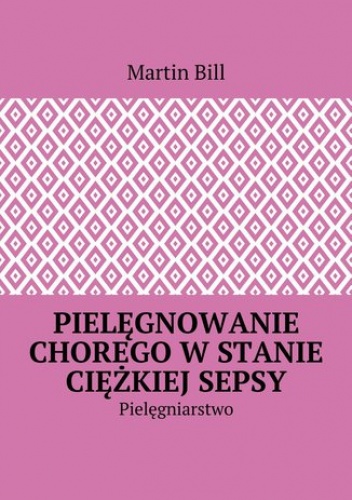 Pielęgnowanie chorego w stanie ciężkiej sepsy - Bill Martin