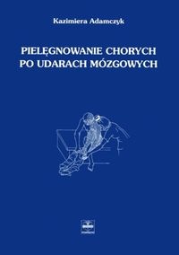 Pielęgnowanie chorych po udarach mózgowych - Adamczyk Kazimiera - Kazimiera Adamczyk