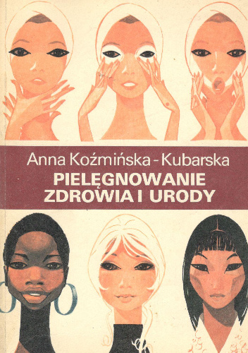 Pielęgnowanie zdrowia i urody - Anna Koźmińska-Kubarska