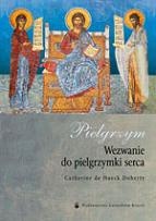 Pielgrzym. Wezwanie do pielgrzymki serca. - Catherine de Hueck Doherty