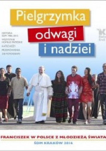 Pielgrzymka odwagi i nadziei. Franciszek w Polsce z Młodzieżą świata.