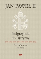 Pielgrzymki do Ojczyzny 1979, 1983, 1987, 1991, 1995, 1997, 1999, 2002. Przemówienia, homilie - Jan Paweł II