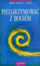 Pielgrzymować z Bogiem - brat John z Taizé
