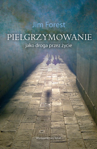 Pielgrzymowanie jako droga przez życie - Jim Forest