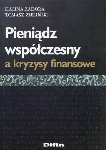 Pieniądz współczesny a kryzysy finansowe - Tomasz Zieliński, Halina Zadora