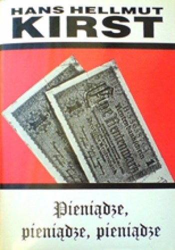 Pieniądze, pieniądze, pieniądze - Hans Hellmut Kirst