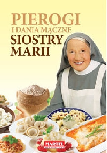 Pierogi i dania mączne Siostry Marii - Maria Goretti Nowak