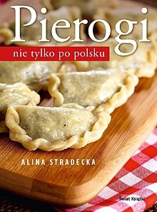 Pierogi nie tylko po polsku. - Alina Stradecka