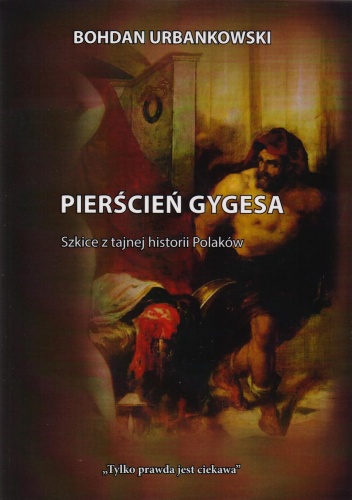 Pierścień Gygesa. Szkice z tajnej historii Polaków - Bohdan Urbankowski