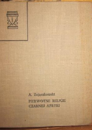 Pierwotne religie czarnej Afryk - Andrzej Zajączkowski