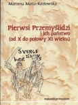Pierwsi Przemyślidzi i ich państwo od X do połowy XI wieku - Marzena Matla