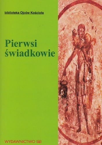 Pierwsi świadkowie: Pisma Ojców Apostolskich - Marek Starowieyski