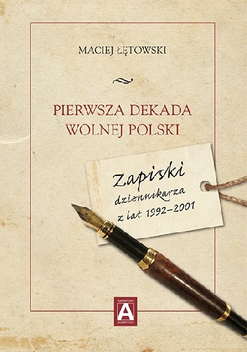 Pierwsza dekada wolnej Polski. Zapiski dziennikarza z lat 1992–2001 - Maciej Łętowski