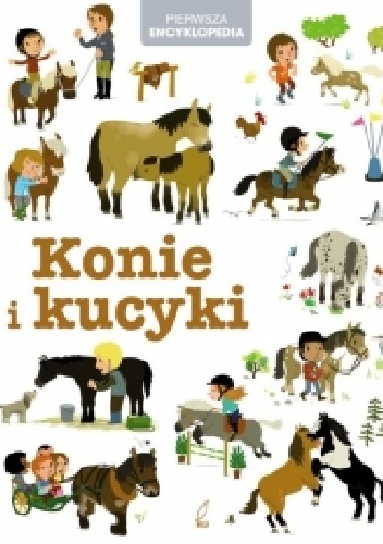 Pierwsza encyklopedia. Konie i kucyki - praca zbiorowa