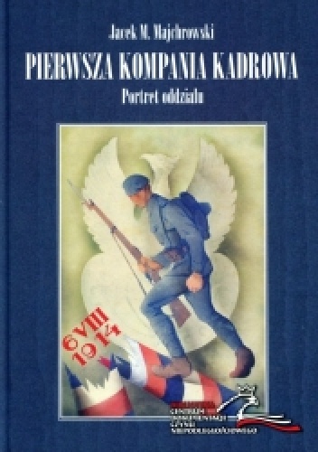 Pierwsza Kompania Kadrowa. Portret oddziału - Jacek M. Majchrowski
