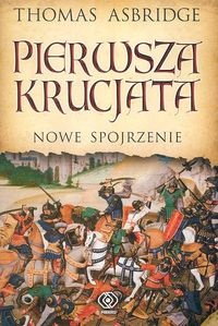 Pierwsza krucjata. Nowe spojrzenie - Thomas Asbridge